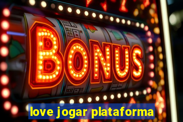 love jogar plataforma